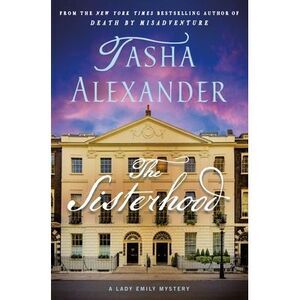 The Sisterhood: A Lady Emily Mystery -- Tasha Alexander